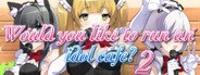 Would you like to run an idol café? 2 System Requirements
