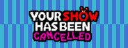 Your Show Has Been Cancelled System Requirements